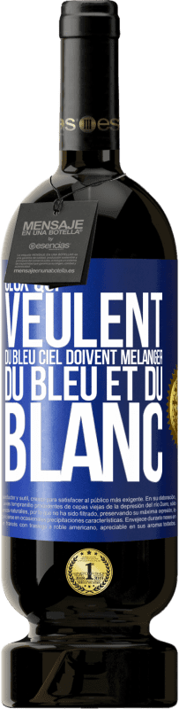 49,95 € | Vin rouge Édition Premium MBS® Réserve Ceux qui veulent du bleu ciel doivent mélanger du bleu et du blanc Étiquette Bleue. Étiquette personnalisable Réserve 12 Mois Récolte 2016 Tempranillo