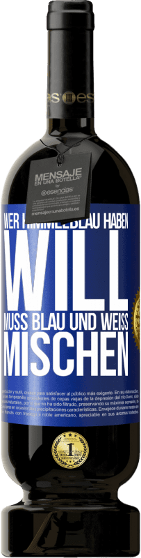 49,95 € | Rotwein Premium Ausgabe MBS® Reserve Wer himmelblau haben will, muss blau und weiß mischen Blaue Markierung. Anpassbares Etikett Reserve 12 Monate Ernte 2014 Tempranillo
