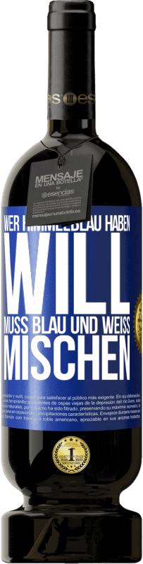 49,95 € | Rotwein Premium Ausgabe MBS® Reserve Wer himmelblau haben will, muss blau und weiß mischen Blaue Markierung. Anpassbares Etikett Reserve 12 Monate Ernte 2015 Tempranillo