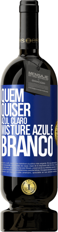 49,95 € | Vinho tinto Edição Premium MBS® Reserva Quem quiser azul claro, misture azul e branco Etiqueta Azul. Etiqueta personalizável Reserva 12 Meses Colheita 2015 Tempranillo