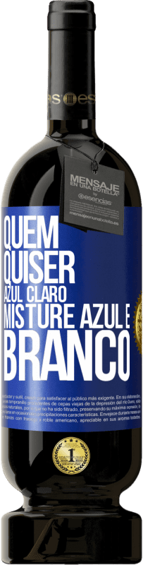 49,95 € | Vinho tinto Edição Premium MBS® Reserva Quem quiser azul claro, misture azul e branco Etiqueta Azul. Etiqueta personalizável Reserva 12 Meses Colheita 2016 Tempranillo