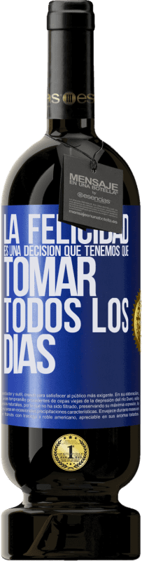 49,95 € | Vino Tinto Edición Premium MBS® Reserva La felicidad es una decisión que tenemos que tomar todos los días Etiqueta Azul. Etiqueta personalizable Reserva 12 Meses Cosecha 2016 Tempranillo