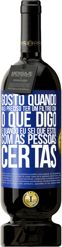 49,95 € Envio grátis | Vinho tinto Edição Premium MBS® Reserva Gosto quando não preciso ter um filtro com o que digo. É quando eu sei que estou com as pessoas certas Etiqueta Azul. Etiqueta personalizável Reserva 12 Meses Colheita 2016 Tempranillo