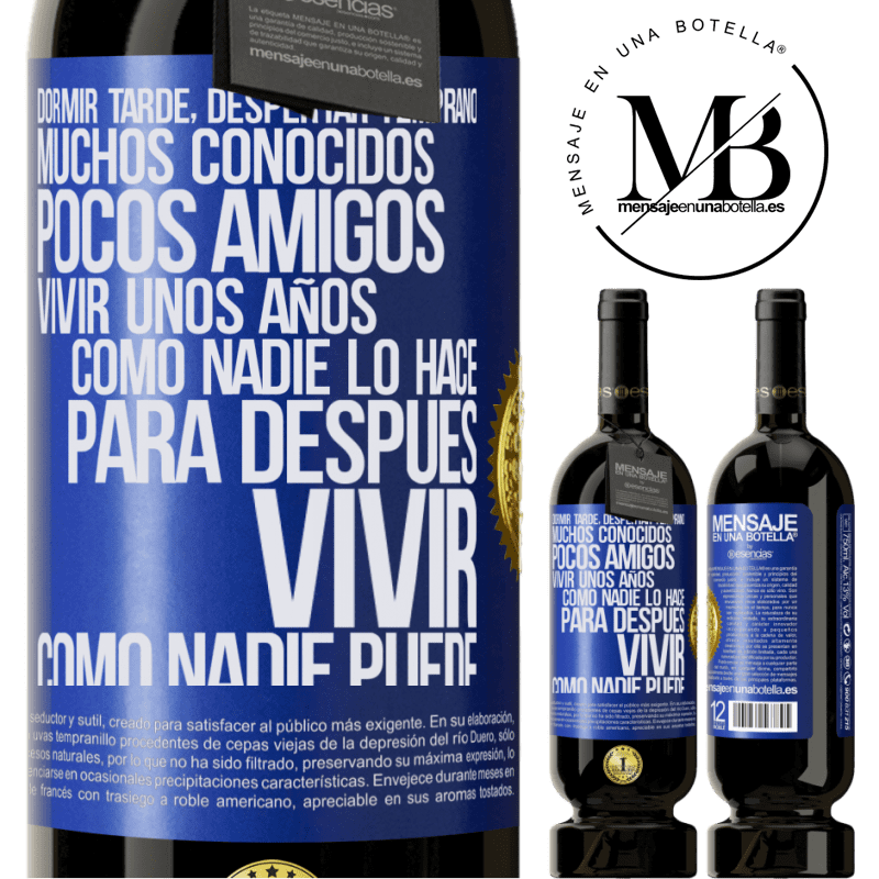 49,95 € Envío gratis | Vino Tinto Edición Premium MBS® Reserva Dormir tarde, despertar temprano. Muchos conocidos, pocos amigos. Vivir unos años como nadie lo hace, para después vivir Etiqueta Azul. Etiqueta personalizable Reserva 12 Meses Cosecha 2015 Tempranillo