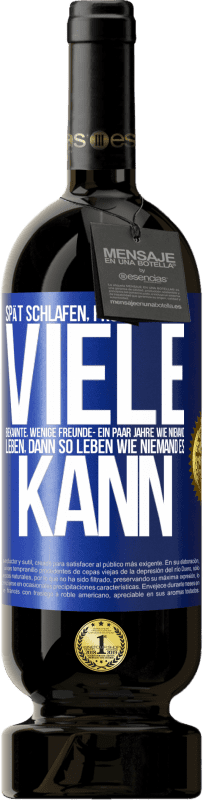 49,95 € Kostenloser Versand | Rotwein Premium Ausgabe MBS® Reserve Spät schlafen, früh aufwachen. Viele Bekannte, wenige Freunde- Ein paar Jahre wie niemand leben, dann so leben wie niemand es ka Blaue Markierung. Anpassbares Etikett Reserve 12 Monate Ernte 2016 Tempranillo