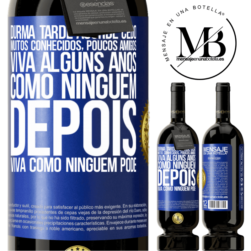 49,95 € Envio grátis | Vinho tinto Edição Premium MBS® Reserva Durma tarde, acorde cedo. Muitos conhecidos, poucos amigos. Viva alguns anos como ninguém, depois viva como ninguém pode Etiqueta Azul. Etiqueta personalizável Reserva 12 Meses Colheita 2016 Tempranillo
