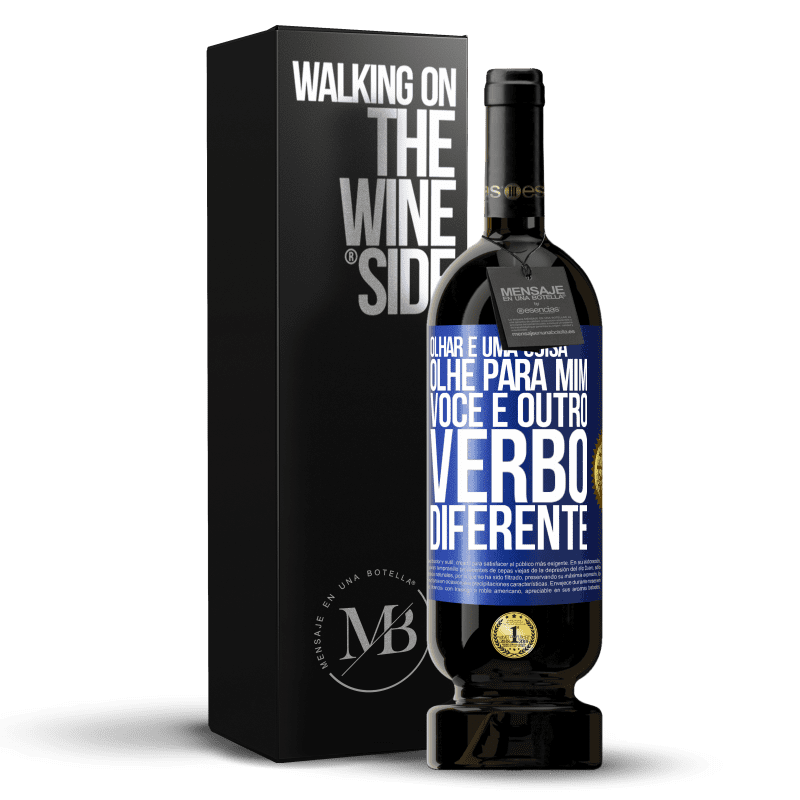 49,95 € Envio grátis | Vinho tinto Edição Premium MBS® Reserva Olhar é uma coisa. Olhe para mim, você é outro verbo diferente Etiqueta Azul. Etiqueta personalizável Reserva 12 Meses Colheita 2015 Tempranillo