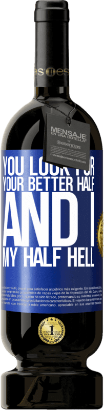 49,95 € Free Shipping | Red Wine Premium Edition MBS® Reserve You look for your better half, and I, my half hell Blue Label. Customizable label Reserve 12 Months Harvest 2016 Tempranillo