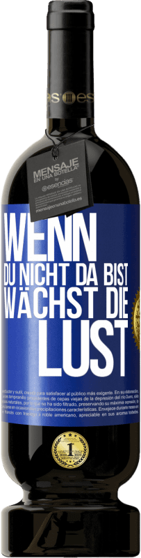 49,95 € | Rotwein Premium Ausgabe MBS® Reserve Wenn du nicht da bist, wächst die Lust Blaue Markierung. Anpassbares Etikett Reserve 12 Monate Ernte 2016 Tempranillo
