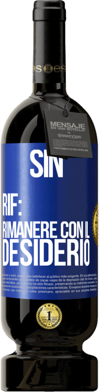 «Sin. Rif: rimanere con il desiderio» Edizione Premium MBS® Riserva