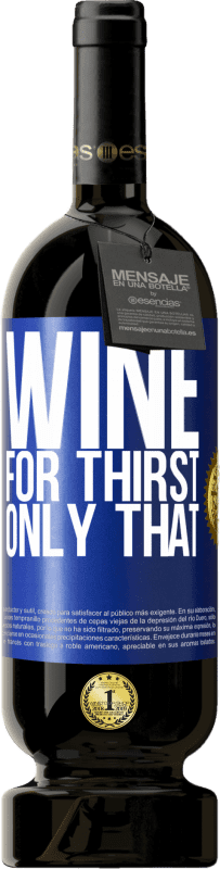 49,95 € | Red Wine Premium Edition MBS® Reserve He came for thirst. Only that Blue Label. Customizable label Reserve 12 Months Harvest 2014 Tempranillo