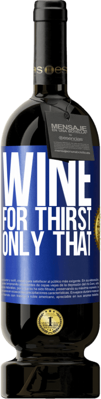 49,95 € | Red Wine Premium Edition MBS® Reserve He came for thirst. Only that Blue Label. Customizable label Reserve 12 Months Harvest 2015 Tempranillo