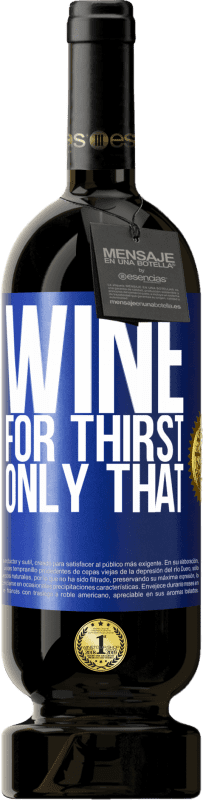49,95 € | Red Wine Premium Edition MBS® Reserve He came for thirst. Only that Blue Label. Customizable label Reserve 12 Months Harvest 2016 Tempranillo