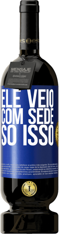 49,95 € | Vinho tinto Edição Premium MBS® Reserva Ele veio com sede. Só isso Etiqueta Azul. Etiqueta personalizável Reserva 12 Meses Colheita 2015 Tempranillo