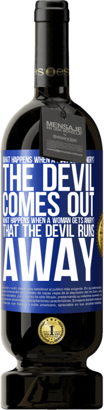 49,95 € | Red Wine Premium Edition MBS® Reserve what happens when a man gets angry? The devil comes out. What happens when a woman gets angry? That the devil runs away Blue Label. Customizable label Reserve 12 Months Harvest 2014 Tempranillo