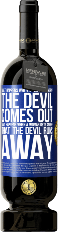 49,95 € | Red Wine Premium Edition MBS® Reserve what happens when a man gets angry? The devil comes out. What happens when a woman gets angry? That the devil runs away Blue Label. Customizable label Reserve 12 Months Harvest 2015 Tempranillo