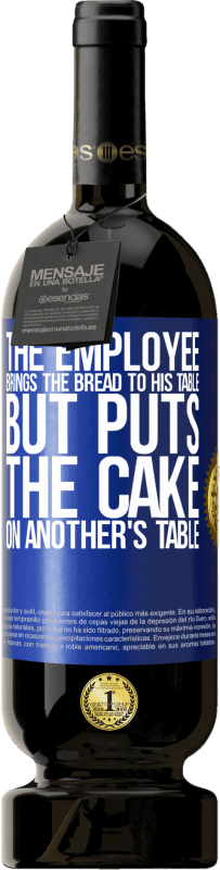 49,95 € | 赤ワイン プレミアム版 MBS® 予約する 従業員はパンを自分のテーブルに持ってきますが、ケーキを他の人のテーブルに置きます 青いタグ. カスタマイズ可能なラベル 予約する 12 月 収穫 2014 Tempranillo