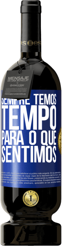 «Sempre temos tempo para o que sentimos» Edição Premium MBS® Reserva