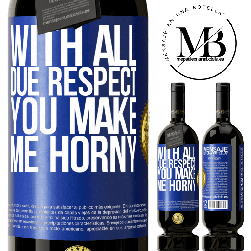 29,95 € Free Shipping | Red Wine Premium Edition MBS® Reserva With all due respect, you make me horny Blue Label. Customizable label Reserva 12 Months Harvest 2014 Tempranillo