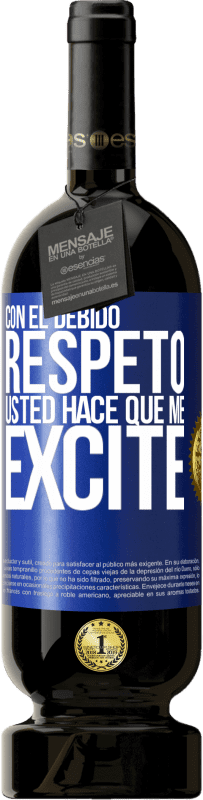 49,95 € | Vino Tinto Edición Premium MBS® Reserva Con el debido respeto, usted hace que me excite Etiqueta Azul. Etiqueta personalizable Reserva 12 Meses Cosecha 2016 Tempranillo