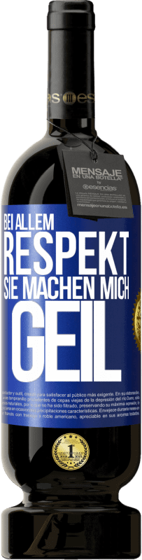 49,95 € | Rotwein Premium Ausgabe MBS® Reserve Bei allem Respekt, Sie machen mich geil Blaue Markierung. Anpassbares Etikett Reserve 12 Monate Ernte 2016 Tempranillo