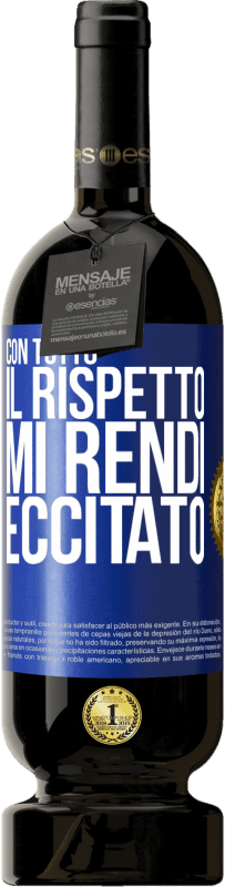 49,95 € | Vino rosso Edizione Premium MBS® Riserva Con tutto il rispetto, mi rendi eccitato Etichetta Blu. Etichetta personalizzabile Riserva 12 Mesi Raccogliere 2016 Tempranillo