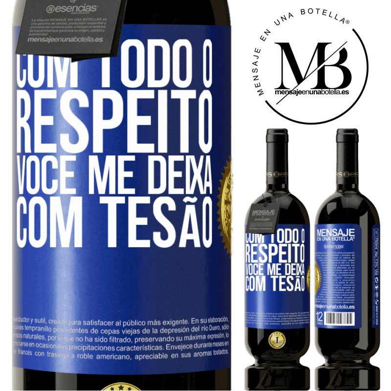 49,95 € Envio grátis | Vinho tinto Edição Premium MBS® Reserva Com todo o respeito, você me deixa com tesão Etiqueta Azul. Etiqueta personalizável Reserva 12 Meses Colheita 2015 Tempranillo