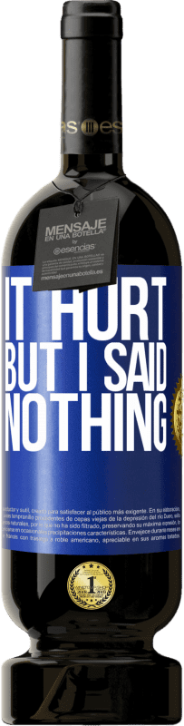 49,95 € Free Shipping | Red Wine Premium Edition MBS® Reserve It hurt, but I said nothing Blue Label. Customizable label Reserve 12 Months Harvest 2016 Tempranillo