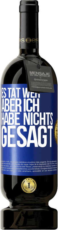 49,95 € Kostenloser Versand | Rotwein Premium Ausgabe MBS® Reserve Es tat weh aber ich habe nichts gesagt Blaue Markierung. Anpassbares Etikett Reserve 12 Monate Ernte 2016 Tempranillo