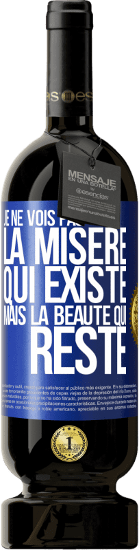 49,95 € Envoi gratuit | Vin rouge Édition Premium MBS® Réserve Je ne vois pas la misère qui existe mais la beauté qui reste Étiquette Bleue. Étiquette personnalisable Réserve 12 Mois Récolte 2016 Tempranillo