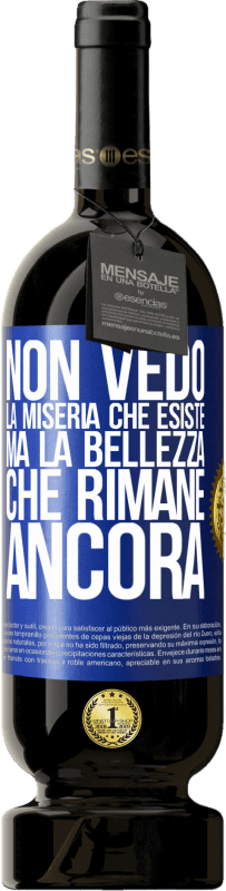 Spedizione Gratuita | Vino rosso Edizione Premium MBS® Riserva Non vedo la miseria che esiste ma la bellezza che rimane ancora Etichetta Blu. Etichetta personalizzabile Riserva 12 Mesi Raccogliere 2014 Tempranillo