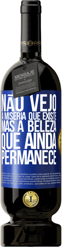 «Não vejo a miséria que existe, mas a beleza que ainda permanece» Edição Premium MBS® Reserva