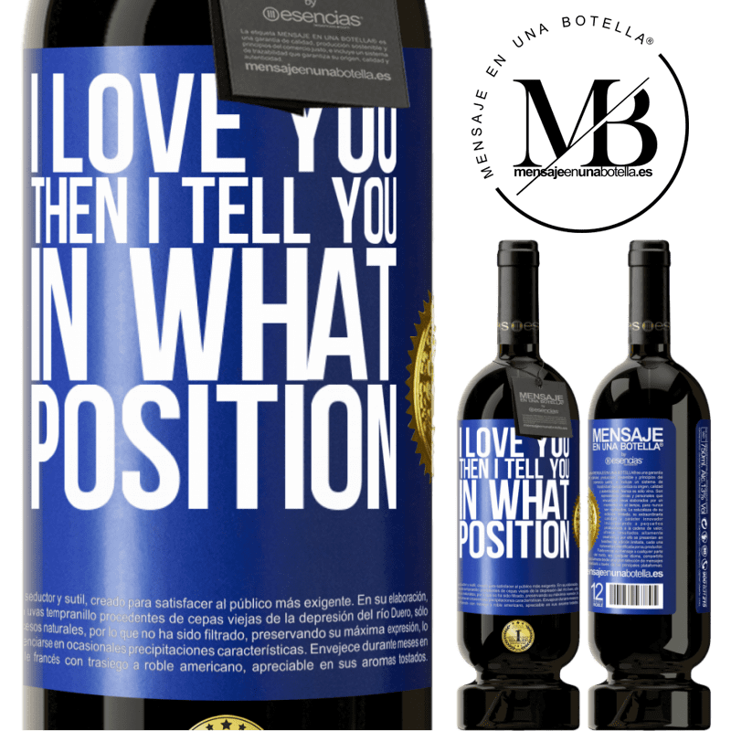 29,95 € Free Shipping | Red Wine Premium Edition MBS® Reserva I love you Then I tell you in what position Blue Label. Customizable label Reserva 12 Months Harvest 2014 Tempranillo