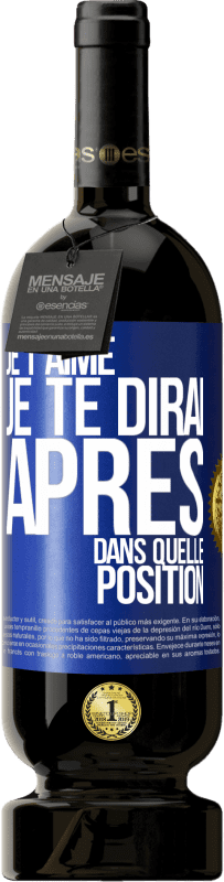 49,95 € Envoi gratuit | Vin rouge Édition Premium MBS® Réserve Je t'aime. Je te dirai après dans quelle position Étiquette Bleue. Étiquette personnalisable Réserve 12 Mois Récolte 2016 Tempranillo
