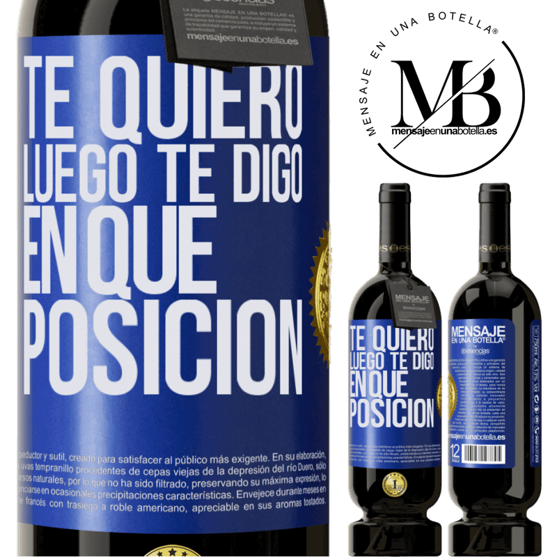 39,95 € Envío gratis | Vino Tinto Edición Premium MBS® Reserva Te quiero. Luego te digo en qué posición Etiqueta Azul. Etiqueta personalizable Reserva 12 Meses Cosecha 2015 Tempranillo