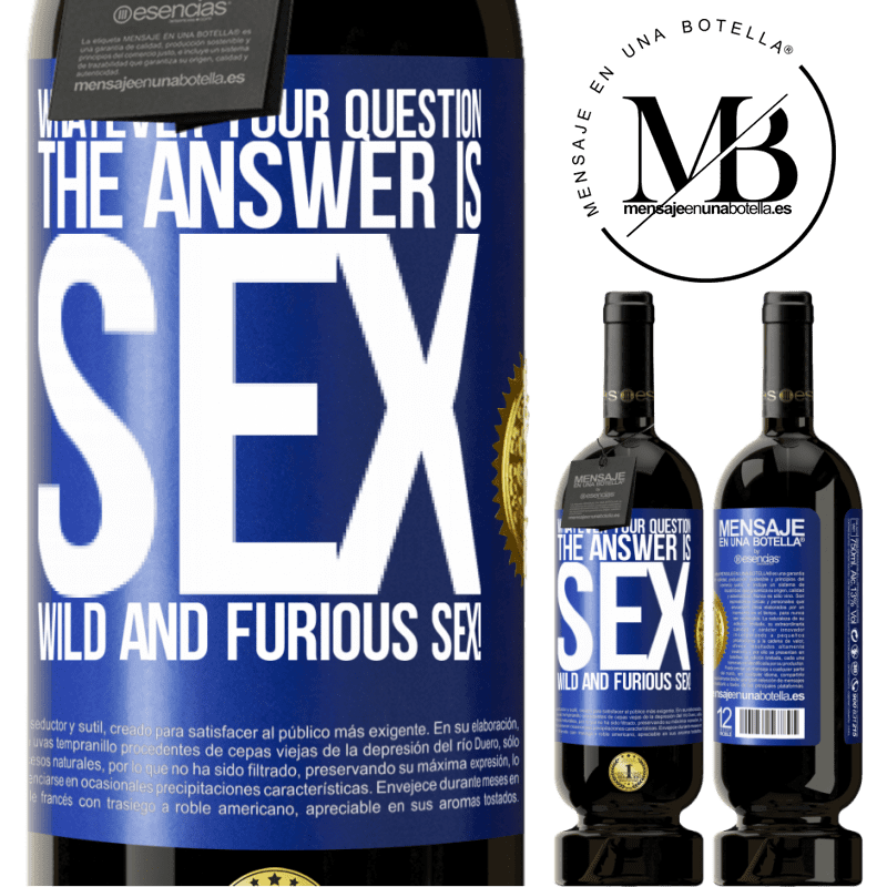 49,95 € Free Shipping | Red Wine Premium Edition MBS® Reserve Whatever your question, the answer is sex. Wild and furious sex! Blue Label. Customizable label Reserve 12 Months Harvest 2014 Tempranillo