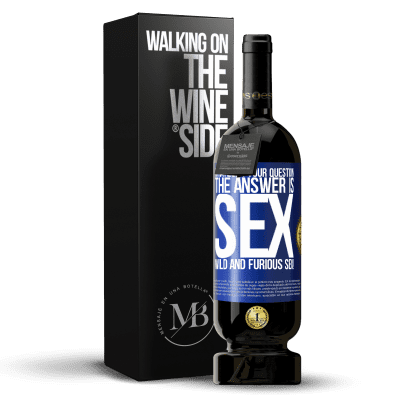 «Whatever your question, the answer is sex. Wild and furious sex!» Premium Edition MBS® Reserve