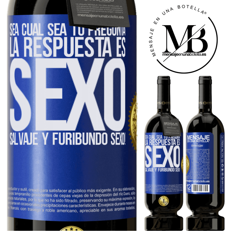 49,95 € Envío gratis | Vino Tinto Edición Premium MBS® Reserva Sea cual sea tu pregunta, la respuesta es Sexo. Salvaje y furibundo sexo! Etiqueta Azul. Etiqueta personalizable Reserva 12 Meses Cosecha 2014 Tempranillo