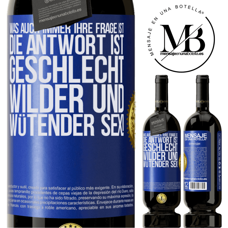 49,95 € Kostenloser Versand | Rotwein Premium Ausgabe MBS® Reserve Was auch immer deine Frage ist, die Antwort ist wilder und wütender Sex! Blaue Markierung. Anpassbares Etikett Reserve 12 Monate Ernte 2014 Tempranillo