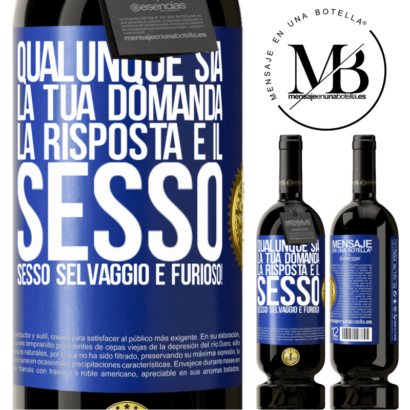 49,95 € Spedizione Gratuita | Vino rosso Edizione Premium MBS® Riserva Qualunque sia la tua domanda, la risposta è il sesso. Sesso selvaggio e furioso! Etichetta Blu. Etichetta personalizzabile Riserva 12 Mesi Raccogliere 2014 Tempranillo