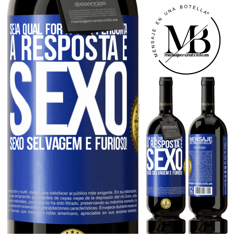 49,95 € Envio grátis | Vinho tinto Edição Premium MBS® Reserva Seja qual for a sua pergunta, a resposta é sexo. Sexo selvagem e furioso! Etiqueta Azul. Etiqueta personalizável Reserva 12 Meses Colheita 2016 Tempranillo