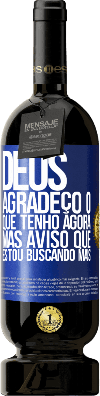 «Deus, agradeço o que tenho agora, mas aviso que estou buscando mais» Edição Premium MBS® Reserva