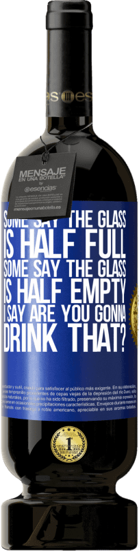 49,95 € 送料無料 | 赤ワイン プレミアム版 MBS® 予約する ある人はガラスが半分満たされていると言い、ある人はガラスが半分空であると言います。私は「あなたはそれを飲むつもりですか？」と言います 青いタグ. カスタマイズ可能なラベル 予約する 12 月 収穫 2016 Tempranillo