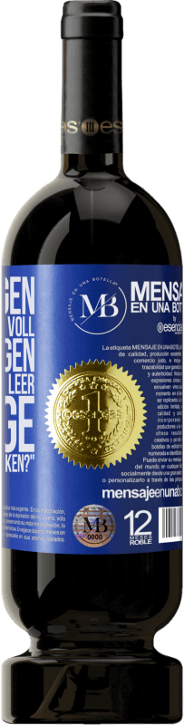 «Einige sagen, das Glas sei halb voll, andere sagen, das Glas sei halb leer. Ich sage: Willst du das trinken?» Premium Ausgabe MBS® Reserve