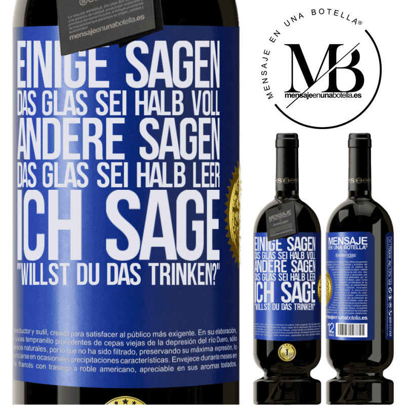 49,95 € Kostenloser Versand | Rotwein Premium Ausgabe MBS® Reserve Einige sagen, das Glas sei halb voll, andere sagen, das Glas sei halb leer. Ich sage: Willst du das trinken? Blaue Markierung. Anpassbares Etikett Reserve 12 Monate Ernte 2015 Tempranillo