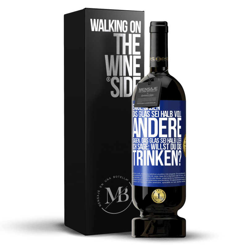 49,95 € Kostenloser Versand | Rotwein Premium Ausgabe MBS® Reserve Einige sagen, das Glas sei halb voll, andere sagen, das Glas sei halb leer. Ich sage: Willst du das trinken? Blaue Markierung. Anpassbares Etikett Reserve 12 Monate Ernte 2015 Tempranillo