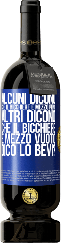 49,95 € Spedizione Gratuita | Vino rosso Edizione Premium MBS® Riserva Alcuni dicono che il bicchiere è mezzo pieno, altri dicono che il bicchiere è mezzo vuoto. Dico lo bevi? Etichetta Blu. Etichetta personalizzabile Riserva 12 Mesi Raccogliere 2016 Tempranillo