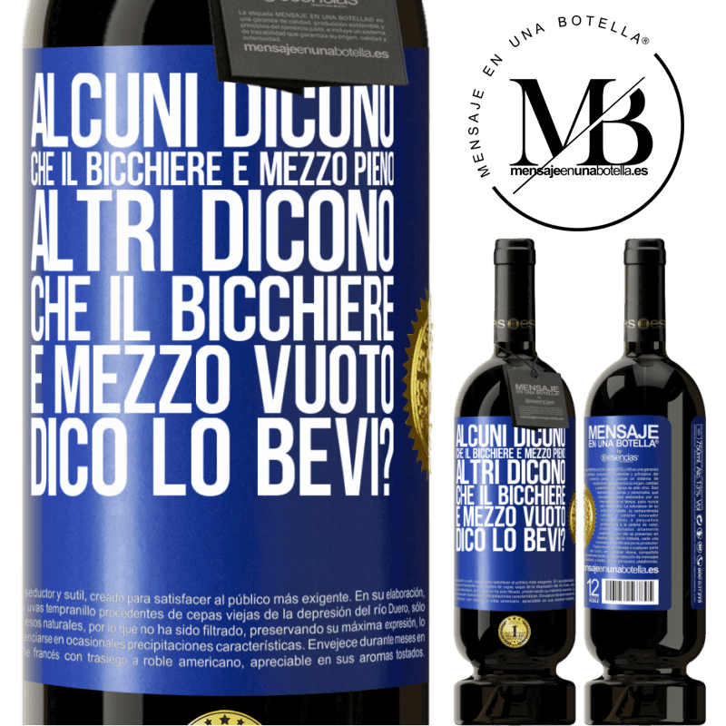 49,95 € Spedizione Gratuita | Vino rosso Edizione Premium MBS® Riserva Alcuni dicono che il bicchiere è mezzo pieno, altri dicono che il bicchiere è mezzo vuoto. Dico lo bevi? Etichetta Blu. Etichetta personalizzabile Riserva 12 Mesi Raccogliere 2015 Tempranillo