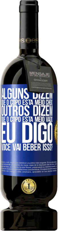 49,95 € | Vinho tinto Edição Premium MBS® Reserva Alguns dizem que o copo está meio cheio, outros dizem que o copo está meio vazio. Eu digo você vai beber isso? Etiqueta Azul. Etiqueta personalizável Reserva 12 Meses Colheita 2015 Tempranillo