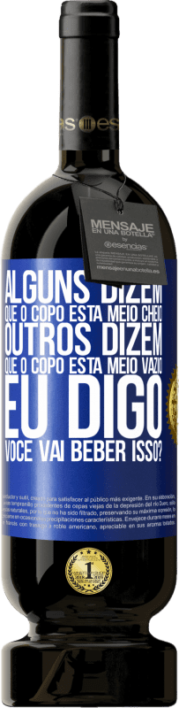 49,95 € | Vinho tinto Edição Premium MBS® Reserva Alguns dizem que o copo está meio cheio, outros dizem que o copo está meio vazio. Eu digo você vai beber isso? Etiqueta Azul. Etiqueta personalizável Reserva 12 Meses Colheita 2016 Tempranillo